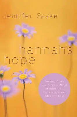 Hannahs Hoffnung: Auf der Suche nach Gottes Herz inmitten von Unfruchtbarkeit, Fehlgeburt und Adoptionsverlust - Hannah's Hope: Seeking God's Heart in the Midst of Infertility, Miscarriage, and Adoption Loss