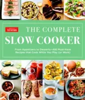 Der komplette Slow Cooker: Von Vorspeisen bis Desserts - 400 unverzichtbare Rezepte, die kochen, während Sie spielen (oder arbeiten) - The Complete Slow Cooker: From Appetizers to Desserts - 400 Must-Have Recipes That Cook While You Play (or Work)