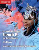 Le Monde En Franais Arbeitsbuch: Französisch B für das Ib-Diplom - Le Monde En Franais Workbook: French B for the Ib Diploma