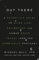 Dort draußen: Ein wissenschaftlicher Leitfaden für außerirdisches Leben, Antimaterie und die menschliche Raumfahrt (für kosmisch Neugierige) - Out There: A Scientific Guide to Alien Life, Antimatter, and Human Space Travel (for the Cosmically Curious)