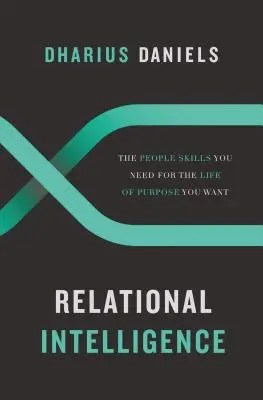 Beziehungsintelligenz: Die zwischenmenschlichen Fähigkeiten, die Sie für ein erfülltes Leben brauchen - Relational Intelligence: The People Skills You Need for the Life of Purpose You Want