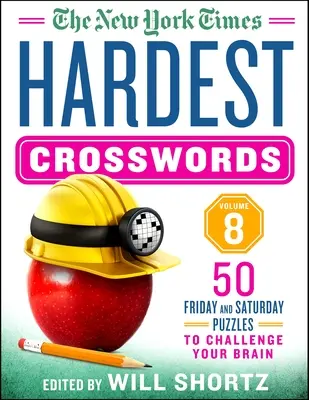 Die schwersten Kreuzworträtsel der New York Times, Band 8: 50 Freitags- und Samstagsrätsel, die Ihr Gehirn herausfordern - The New York Times Hardest Crosswords Volume 8: 50 Friday and Saturday Puzzles to Challenge Your Brain