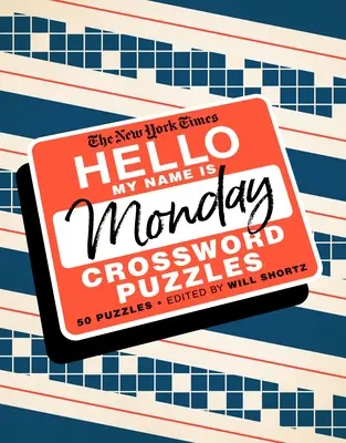 Die New York Times Hallo, mein Name ist Montag: 50 Montags-Kreuzworträtsel - The New York Times Hello, My Name Is Monday: 50 Monday Crossword Puzzles