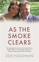 As the Smoke Clears - Die inspirierende wahre Geschichte über das Überleben der tödlichen Waldbrände in Griechenland, die Überwindung verheerender Verluste und die Entdeckung eines neuen Weges - As the Smoke Clears - The inspirational true story of surviving Greece's deadly wildfires, overcoming devastating loss, and discovering a path to ren