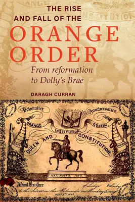 Aufstieg und Fall des Oranierordens während der Hungersnot: Von der Reformation bis Dolly's Brae - The Rise and Fall of the Orange Order During the Famine: From Reformation to Dolly's Brae