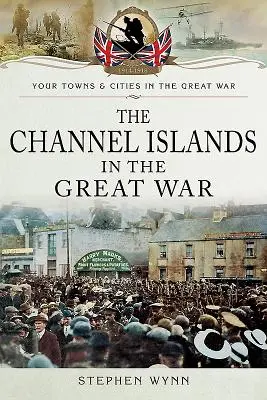 Die Kanalinseln im Ersten Weltkrieg - The Channel Islands in the Great War