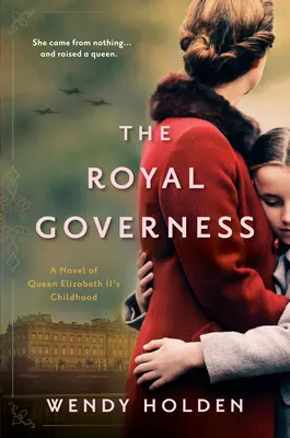 Die königliche Gouvernante: Ein Roman über die Kindheit von Königin Elizabeth II. - The Royal Governess: A Novel of Queen Elizabeth II's Childhood