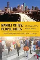 Marktstädte, Menschenstädte: Die Form unserer städtischen Zukunft - Market Cities, People Cities: The Shape of Our Urban Future