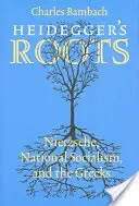 Heideggers Wurzeln: Nietzsche, der Nationalsozialismus und die Griechen - Heidegger's Roots: Nietzsche, National Socialism, and the Greeks