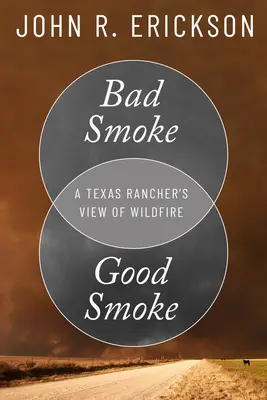 Schlechter Rauch, guter Rauch: Die Sicht eines texanischen Ranchers auf Waldbrände - Bad Smoke, Good Smoke: A Texas Rancher's View of Wildfire