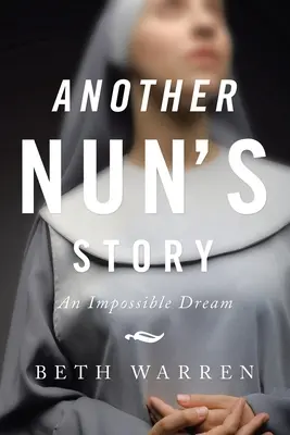 Die Geschichte einer anderen Nonne: Ein unerfüllbarer Traum - Another Nun's Story: An Impossible Dream