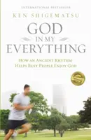 Gott in meinem Alles: Wie ein uralter Rhythmus vielbeschäftigten Menschen hilft, Gott zu genießen - God in My Everything: How an Ancient Rhythm Helps Busy People Enjoy God
