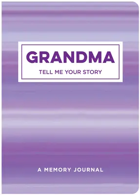 Oma erzähl mir deine Geschichte: Ein Erinnerungsbuch - Grandma Tell Me Your Story: A Memory Journal