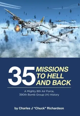 35 Einsätze bis zur Hölle und zurück: Die Geschichte der Mighty 8th Air Force, 390th Bomb Group (H) - 35 Missions to Hell and Back: A Mighty 8th Air Force, 390th Bomb Group (H) History