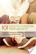 101 Wege zur Bewältigung von Teenager-Angst: Einfache Tipps, Techniken und Strategien zur Überwindung von Ängsten, Sorgen und Panikattacken - 101 Ways to Conquer Teen Anxiety: Simple Tips, Techniques and Strategies for Overcoming Anxiety, Worry and Panic Attacks