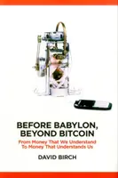 Vor Babylon, jenseits von Bitcoin: Vom Geld, das wir verstehen, zum Geld, das uns versteht - Before Babylon, Beyond Bitcoin: From Money That We Understand to Money That Understands Us