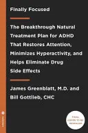 Endlich fokussiert: Der bahnbrechende natürliche Behandlungsplan für ADHS, der die Aufmerksamkeit wiederherstellt, die Hyperaktivität minimiert und hilft, sie zu beseitigen - Finally Focused: The Breakthrough Natural Treatment Plan for ADHD That Restores Attention, Minimizes Hyperactivity, and Helps Eliminate