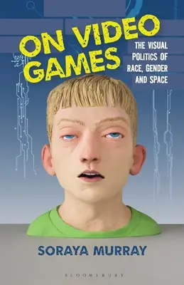 Über Videospiele: Die visuelle Politik von Ethnie, Geschlecht und Raum - On Video Games: The Visual Politics of Race, Gender and Space