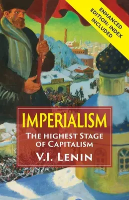 Der Imperialismus als höchstes Stadium des Kapitalismus: Verbesserte Ausgabe mit Index - Imperialism the Highest Stage of Capitalism: Enhanced Edition with Index