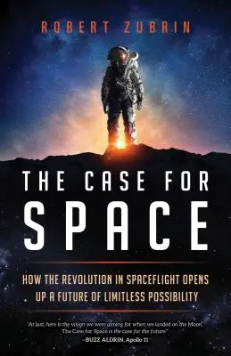 Der Fall für den Weltraum: Wie die Revolution in der Raumfahrt eine Zukunft der unbegrenzten Möglichkeiten eröffnet - The Case for Space: How the Revolution in Spaceflight Opens Up a Future of Limitless Possibility
