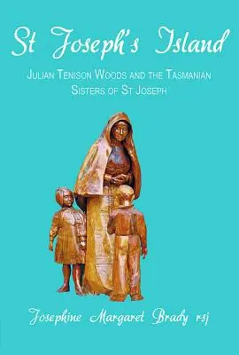 St. Joseph's Island: Julian Tenison Woods und die tasmanischen Schwestern von St. Joseph - St Joseph's Island: Julian Tenison Woods and the Tasmanian Sisters of St Joseph