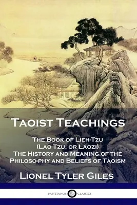 Taoistische Lehren: Das Buch des Lieh-Tzu (Lao Tzu oder Laozi) - Geschichte und Bedeutung der Philosophie und der Glaubenssätze des Taoismus - Taoist Teachings: The Book of Lieh-Tzu (Lao Tzu, or Laozi) - The History and Meaning of the Philosophy and Beliefs of Taoism