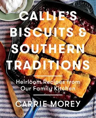 Callie's Biscuits und Südstaaten-Traditionen: Heirloom-Rezepte aus unserer Familienküche - Callie's Biscuits and Southern Traditions: Heirloom Recipes from Our Family Kitchen