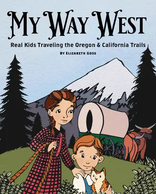 Mein Weg nach Westen: Echte Kinder auf dem Oregon und California Trail - My Way West: Real Kids Traveling the Oregon and California Trails