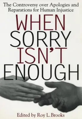 Wenn Entschuldigung nicht genug ist: Die Kontroverse über Entschuldigungen und Wiedergutmachungen für menschliches Unrecht - When Sorry Isn't Enough: The Controversy Over Apologies and Reparations for Human Injustice