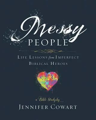 Unordentliche Menschen - Arbeitsbuch für Teilnehmerinnen an der Frauenbibelstudie: Lebenslektionen von unvollkommenen biblischen Helden - Messy People - Women's Bible Study Participant Workbook: Life Lessons from Imperfect Biblical Heroes