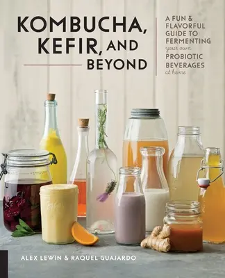 Kombucha, Kefir, und darüber hinaus: Eine unterhaltsame und geschmackvolle Anleitung zum Fermentieren eigener probiotischer Getränke zu Hause - Kombucha, Kefir, and Beyond: A Fun and Flavorful Guide to Fermenting Your Own Probiotic Beverages at Home