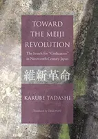 Auf dem Weg zur Meiji-Revolution - Die Suche nach „Zivilisation“ im Japan des neunzehnten Jahrhunderts - Toward the Meiji Revolution - The Search for 