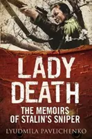 Der Tod der Frau: Die Memoiren von Stalins Scharfschützin - Lady Death: The Memoirs of Stalin's Sniper