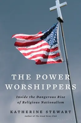 Die Machtanbeter: Der gefährliche Aufstieg des religiösen Nationalismus - The Power Worshippers: Inside the Dangerous Rise of Religious Nationalism