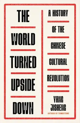 Die Welt stand Kopf: Eine Geschichte der chinesischen Kulturrevolution - The World Turned Upside Down: A History of the Chinese Cultural Revolution