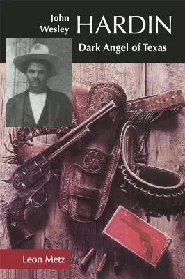 John Wesley Hardin: Der dunkle Engel von Texas - John Wesley Hardin: Dark Angel of Texas