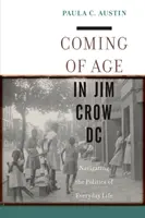 Erwachsen werden in Jim Crow DC: Navigieren durch die Politik des alltäglichen Lebens - Coming of Age in Jim Crow DC: Navigating the Politics of Everyday Life