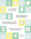 Niedliche Kawaii-Doodles (geführtes Skizzenbuch): 100 super-süße Charaktere, die man nur mit einem Kugelschreiber zeichnen kann - Cute Kawaii Doodles (Guided Sketchbook): 100 Super-Cute Characters to Draw Using Only a Ballpoint Pen