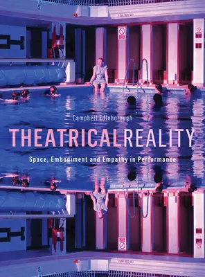 Theatralische Realität: Raum, Verkörperung und Empathie in der Aufführung - Theatrical Reality: Space, Embodiment and Empathy in Performance