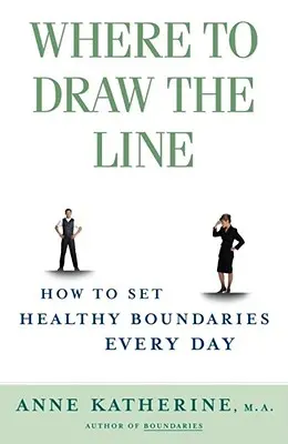 Wo die Grenze zu ziehen ist: Wie man jeden Tag gesunde Grenzen setzt - Where to Draw the Line: How to Set Healthy Boundaries Every Day