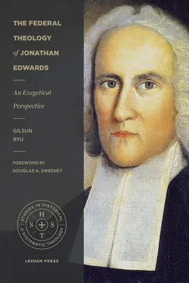 Die Bundestheologie von Jonathan Edwards: Eine exegetische Perspektive - The Federal Theology of Jonathan Edwards: An Exegetical Perspective