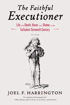 Der treue Scharfrichter: Leben und Tod, Ehre und Schande im turbulenten sechzehnten Jahrhundert - The Faithful Executioner: Life and Death, Honor and Shame in the Turbulent Sixteenth Century