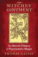 Die Salbe der Hexen: Die geheime Geschichte der psychedelischen Magie - The Witches' Ointment: The Secret History of Psychedelic Magic