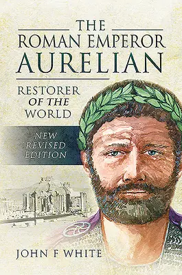 Der römische Kaiser Aurelian: Restaurator der Welt - The Roman Emperor Aurelian: Restorer of the World