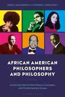 Afroamerikanische Philosophen und Philosophie: Eine Einführung in die Geschichte, Konzepte und zeitgenössische Themen - African American Philosophers and Philosophy: An Introduction to the History, Concepts and Contemporary Issues