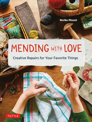 Reparieren mit Liebe: Kreative Reparaturen für Ihre Lieblingssachen - Mending with Love: Creative Repairs for Your Favorite Things