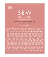 Schritt für Schritt nähen - Wie Sie Ihre Nähmaschine zum Nähen, Reparieren und Anpassen verwenden - Sew Step by Step - How to use your sewing machine to make, mend, and customize