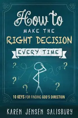 Wie man jedes Mal die richtige Entscheidung trifft: 10 Schlüssel, um Gottes Führung zu finden - How to Make the Right Decision Every Time: 10 Keys for Finding God's Direction