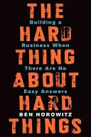 Die schwierige Sache mit den schwierigen Dingen: Ein Unternehmen aufbauen, wenn es keine einfachen Antworten gibt - The Hard Thing about Hard Things: Building a Business When There Are No Easy Answers
