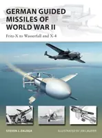 Deutsche Lenkwaffen des Zweiten Weltkriegs: Fritz-X bis Wasserfall und X4 - German Guided Missiles of World War II: Fritz-X to Wasserfall and X4